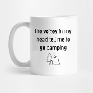 The Voices in my Head Tell Me To Go Camping Mug